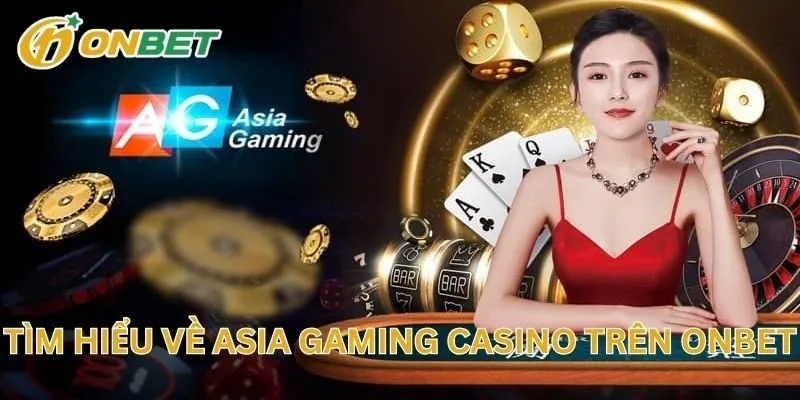 Tìm Hiểu Về Asia Gaming Casino Trên ONBET
