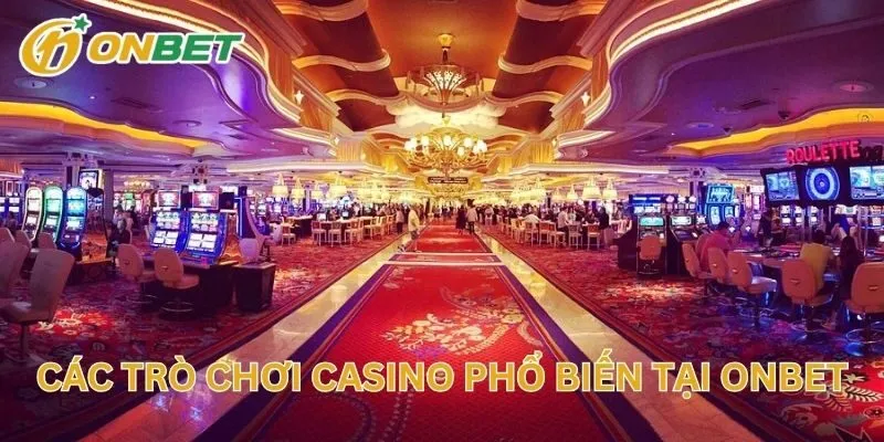 Các Trò Chơi Casino Phổ Biến