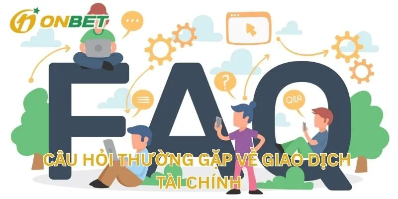 Câu Hỏi Thường Gặp Về Giao Dịch Tài Chính