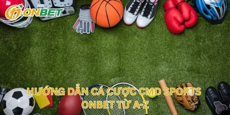 Hướng Dẫn Cá Cược CMD Sports Từ A-Z