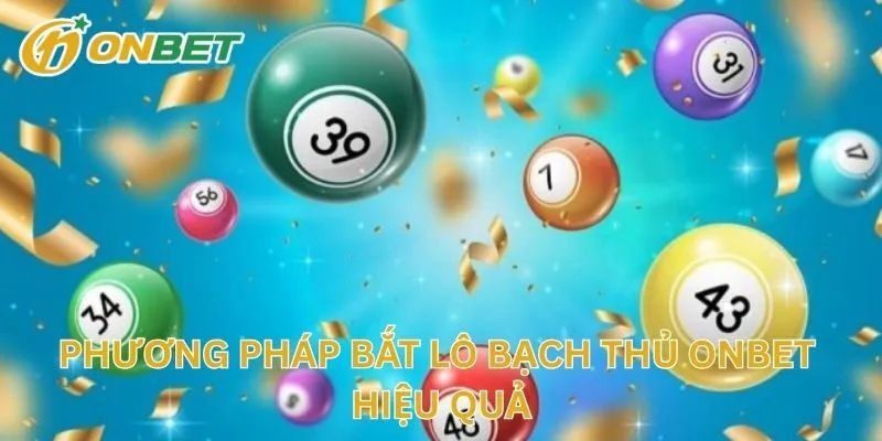 Phương Pháp Bắt Lô Bạch Thủ ONBET Hiệu Quả