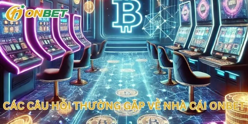 Các Câu Hỏi Thường Gặp Về Nhà Cái Onbet