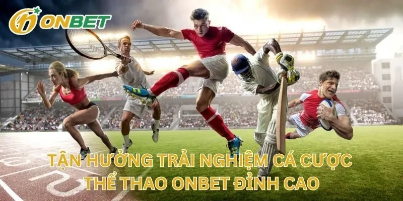 Tận Hưởng Trải Nghiệm Cá Cược Thể Thao Đỉnh Cao
